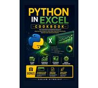 Python in Excel Cookbook: The Automated Spreadsheet Blueprint: Step-by-Step Recipes to Clean Data, Build Stunning Visuals, and Fast-Track Advanced Analytics
