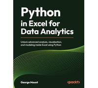 Python in Excel for Data Analytics: Unlock advanced analysis, visualization, and modeling inside Excel using Python