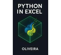 Python in Excel: The Definitive Guide: Master Data Analysis with Pandas, Create Advanced Visualizations, and Automate Workflows Without Installation