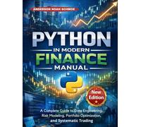 PYTHON IN MODERN FINANCE MANUAL: A complete guide to Data Engineering, Risk Modeling, Portfolio Optimization, and Systematic Trading