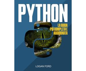 Python: La Guida più Completa e Aggiornata per Padroneggiare Tutte le Funzionalità di Python e Imparare Sintassi e Librerie con Consigli, Trucchi e Immagini Passo Passo