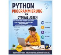 Python leicht gemacht für Schüler weiterführender Schulen: Ein leicht verständlicher Schritt-für-Schritt-Leitfaden für Anfänger zum Erlernen von ... Projekten und Beispielen aus dem Alltag