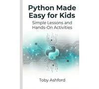 Python Made Easy for Kids: Simple Lessons and Hands-On Activities