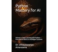 Python Mastery for AI: Volume 6: Deep Learning with Python - From Neural Basics to Intelligent Systems