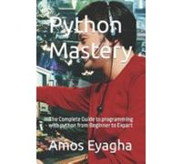Python Mastery The Complete Guide to Programming with P - NUOVO AMOS. EYAGHA