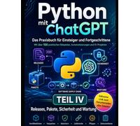 Python mit ChatGPT - Das Praxisbuch für Einsteiger und Fortgeschrittene: Über 100 praktische Beispiele, Automatisierungen und KI-Projekte - Teil IV - KI-Projekte mit Python und ChatGPT