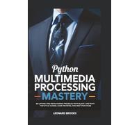 PYTHON MULTIMEDIA PROCESSING MASTERY: 75 Pillow Projects for Image Manipulation, Filters, Resizing, and OCR Integration for Creative Professionals