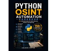 Python OSINT Automation Cookbook: 150+ Working Scripts for Data Collection, Analysis, and Reporting