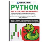PYTHON PER ALGORITMICO COMMERCIO: Una guida pratica passo dopo passo per costruire, Backtesting e distribuzione automatizzata Strategie per il ... Quaderno di lavoro pratico passo dopo passo)