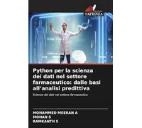 Python per la scienza dei dati nel settore farmaceutico: dalle basi all'analisi predittiva: Scienza dei dati nel settore farmaceutico