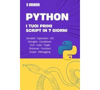 Python per Principianti: I tuoi primi script in 7 giorni