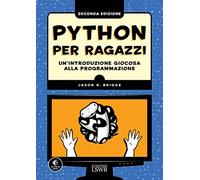 Python Per Ragazzi. Un'Introduzione Giocosa Alla Programmazione - Jason Briggs