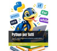 Python per tutti: Imparare a programmare da zero con flowchart, esempi a colori e debug passo passo