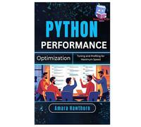 Python Performance Optimization: Tuning and Profiling for Maximum Speed