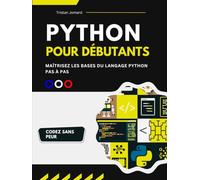 Python Pour Débutants: Maîtrisez les Bases du Langage Python Pas à Pas
