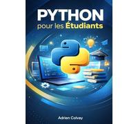 Python pour les Étudiants: Guide complet de niveau universitaire pour la programmation, la résolution de problèmes et les projets académiques