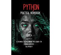 Python Practical Workbook: A Beginner-Friendly Guide with Hands-On Coding Exercises