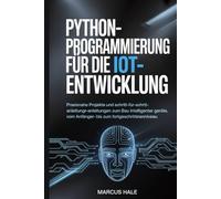 Python-Programmierung für die IoT-Entwicklung: Praxisnahe Projekte und Schritt-für-Schritt-Anleitungen zum Bau intelligenter Geräte, vom Anfänger- bis zum Fortgeschrittenenniveau.