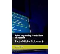Python Programming: Essential Guide for Beginners: Part of Global Guides nr.9