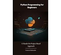 Python Programming for Beginners: A Hands-On Project-Based Appro