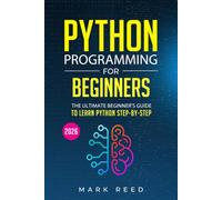 Python Programming for Beginners: The Ultimate Beginner's Guide to Learn Python Programming Step-by-Step