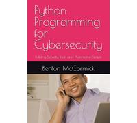 Python Programming for Cybersecurity: Building Security Tools and Automation Scripts