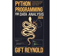 PYTHON PROGRAMMING FOR DATA ANALYSIS 2025: A Practical Guide to Analyze and Predict Data Professionally with Python: Real life projects inclusive