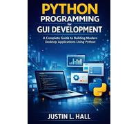 python programming for GUI development: a complete guide to building modern desktop applications using python