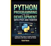 PYTHON PROGRAMMING FOR GUI DEVELOPMENT WITH PYQT AND TKINTER: A Step-by-Step Guide to Creating Desktop Applications with Python, PyQt, and Tkinter