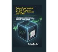 Python Programming for High-Frequency Trading with Vectorbt and TA-Lib: A Comprehensive Guide To Building, Analyzing, and Optimizing Low-Latency Algorithmic Trading Strategies