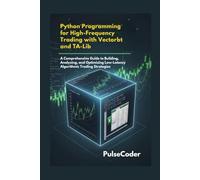 Python Programming for High-Frequency Trading with Vectorbt and TA-Lib: A Comprehensive Guide To Building, Analyzing, and Optimizing Low-Latency Algorithmic Trading Strategies