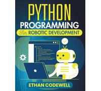 Python Programming For Robotic Development: Code-Based Solutions for Movement, Perception, and Functionality