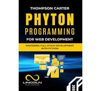 Python Programming for Web Development: Mastering Full-Stack Development with Python