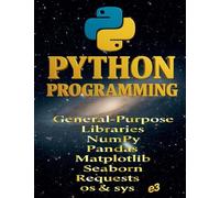 Python Programming: General-Purpose Libraries; NumPy,Pandas,Matplotlib,Seaborn,Requests,os & sys