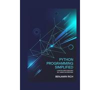 PYTHON PROGRAMMING SIMPLIFIED: A STEP-BY-STEP GUIDE WITH 35+ HANDS-ON EXERCISES