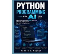 Python Programming with AI (2026 Edition): Learn Python Faster Using ChatGPT and Claude with Hands-On Projects and Real-World Coding Exercises