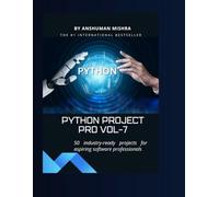 Python project pro VOL-7: 50 industry-ready projects for aspiring software professionals