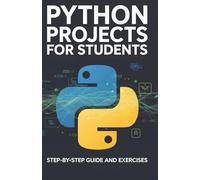 Python Projects for Students: Step-by-Step Guide and Exercises