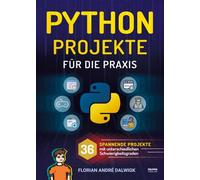 Python Projekte für die Praxis: 36 spannende Projekte mit unterschiedlichen Schwierigkeitsgraden