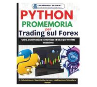 Python Promemoria per Trading sul Forex: Crea, automatizza e ottimizza i bot AI per Profitto massimo: 33