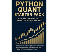 Python Quant Starter Pack: From Spreadsheets to Smart Trading Models: A Practical Guide to Building Data-Driven Strategies, Automating Analysis, and ... from Excel to Python for Modern Finance.