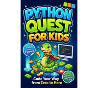 Python Quest for kids: Code Your Way from Zero to Hero