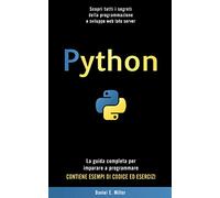 PYTHON: Scopri tutti i segreti della programmazione e sviluppo web lato server. La guida completa per imparare a programmare. CONTIENE ESEMPI DI CODICE ED ESERCIZI.