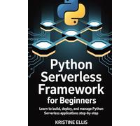 PYTHON SERVERLESS FRAMEWORK FOR BEGINNERS: Learn to Build, Deploy, and Manage Python Serverless Applications Step-by-Step