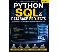 Python SQL & Database Projects: A Practical Guide to Building Real-World Database Applications with Python and SQL