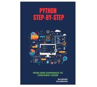 Python Step-by-Step: From Zero Experience to Confident Coder