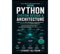 PYTHON SYSTEM DESIGN & ARCHITECTURE: Build Scalable APIs, Databases, Cloud Systems & Production-Ready Python Platforms ..Learn How Real Systems Work - and Why Great Engineers Think Beyond Code