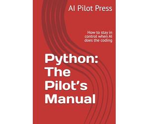Python: The Pilot’s Manual: How to stay in control when AI does the coding