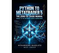PYTHON TO METATRADER 5: The Zero-to-Trade Manual - Build Your First Algorithmic Trading Bot