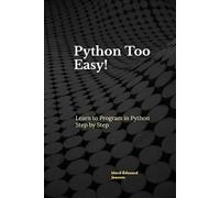 Python Too Easy!: Learn to Program in Python Step by Step